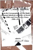 Cover of: Dear Chief Rabbi: from the correspondence of Chief Rabbi Immanuel Jakobovits on matters of Jewish law, ethics, and contemporary issues, 1980-1990