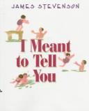 Cover of: I meant to tell you