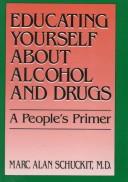 Cover of: Educating yourself about alcohol and drugs by Marc Alan Schuckit