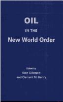 Cover of: Oil in the new world order by edited by Kate Gillespie and Clement Moore  Henry.