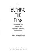 Cover of: Burning the flag by Robert Justin Goldstein