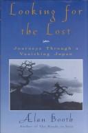 Cover of: Looking for the lost: journeys through a vanishing Japan