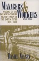 Cover of: Managers and workers: origins of the twentieth-century factory system in the United States, 1880-1920