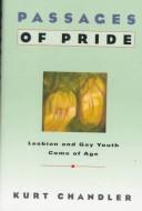 Cover of: Passages of pride: lesbian and gay youth come of age