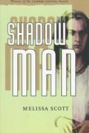Shadow man by Melissa Scott