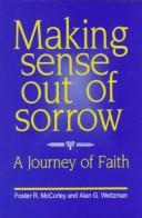 Cover of: Making sense out of sorrow: a journey of faith