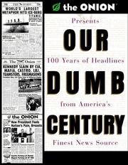 Cover of: Our Dumb Century: The Onion Presents 100 Years of Headlines from America's Finest News Source