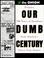 Cover of: Our Dumb Century