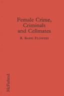 Female crime, criminals, and cellmates by Flowers, Ronald B.