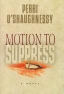 Cover of: Motion to suppress by Perri O'Shaughnessy