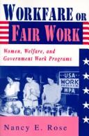 Cover of: Workfare or fair work: women, welfare, and government work programs