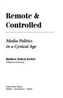 Cover of: Remote & controlled: media politics in a cynical age