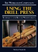 Using the drill press by Nick Engler