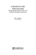 Cover of: A death in the Tiwi islands: conflict, ritual, and social life in an Australian aboriginal community