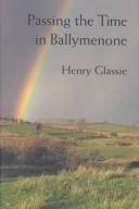 Cover of: Passing the time in Ballymenone by Henry H. Glassie