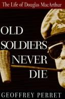 Cover of: Old soldiers never die: the life of Douglas MacArthur