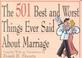 Cover of: The 501 best and worst things ever said about marriage