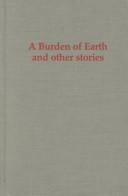 Cover of: A burden of earth and other stories by Beth Bosworth