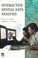 Interactive spatial data analysis by Trevor C. Bailey, Trevor Bailey, Tony Gatrell