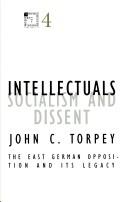 Cover of: Intellectuals, socialism, and dissent: the East German opposition and its legacy