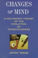 Cover of: Changes of mind: a holonomic theory of the evolution of consciousness