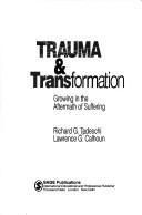 Cover of: Trauma & transformation: growing in the aftermath of suffering