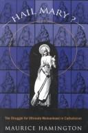 Cover of: Hail Mary?: the struggle for ultimate womanhood in Catholicism