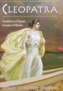 Cover of: Cleopatra: goddess of Egypt, enemy of Rome