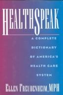 Cover of: Healthspeak: a complete dictionary of America's healthcare system