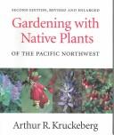 Cover of: Gardening with native plants of the Pacific Northwest by Arthur R. Kruckeberg