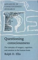 Cover of: Questioning consciousness: the interplay of imagery, cognition, and emotion in the human brain