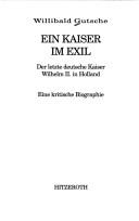 Cover of: Ein Kaiser im Exil: der letzte deutsche Kaiser Wilhelm II. in Holland : eine kritische Biographie
