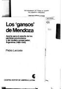 Cover of: Los "gansos" de Mendoza: aporte para el estudio de los partidos provincianos y del modelo conservador, Argentina (1880-1943)