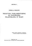 Praktyka parlamentarna za panowania Władysława IV Wazy by Sybilla Hołdys