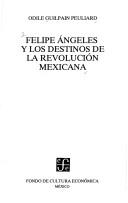 Cover of: Felipe Angeles y los destinos de la Revolución Mexicana by Odile Guilpain Peuliard