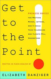 Cover of: Get to the Point! Painless Advice for Writing Memos, Letters and E-mails Your Colleagues and Clients Will Understand