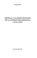 Cover of: Ortega y la edad de plata de la literatura española: 1914-1936