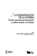 Cover of: La humanización de la guerra: derecho internacional humanitario y conflicto armado en Colombia