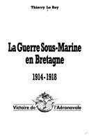 Cover of: La guerre sous-marine en Bretagne, 1914-1918 by Thierry Le Roy
