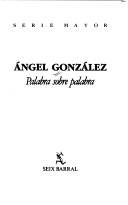 Cover of: Palabra sobre palabra by Angel González