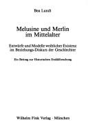Cover of: Melusine und Merlin im Mittelalter: Entwürfe und Modelle weiblicher Existenz im Beziehungs-Diskurs der Geschlechter : ein Beitrag zur historischen Erzählforschung