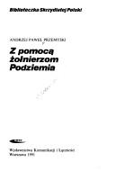 Z pomocą żołnierzom Podziemia by Andrzej Paweł Przemyski