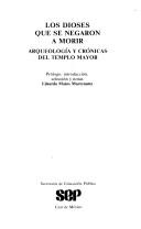 Cover of: Los Dioses que se negaron a morir: arqueología y crónicas del Templo Mayor