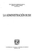 Cover of: La Administración Bush by Paz Consuelo Márquez Padilla, Mónica Verea Campos, coordinadoras.