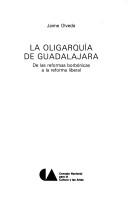 Cover of: La oligarquía de Guadalajara: de las reformas borbónicas a la reforma liberal