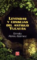 Cover of: Leyendas y consejas del antiguo Yucatán