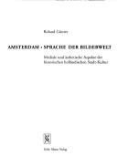 Cover of: Amsterdam, Sprache der Bilderwelt: Mediale und ästhetische Aspekte der historischen holländischen Stadt-Kultur
