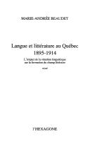 Cover of: Langue et littérature au Québec, 1895-1914: l'impact de la situation linguistique sur la formation du champ littéraire : essai