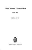 The Channel Islands War, 1940-1945 by King, Peter