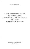 Cover of: Termes introducteurs et modes dans l'interrogation indirecte en latin de Plaute à Juvenal